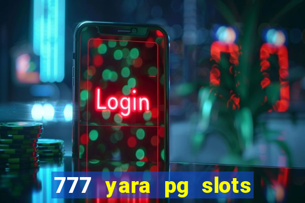 777 yara pg slots paga mesmo