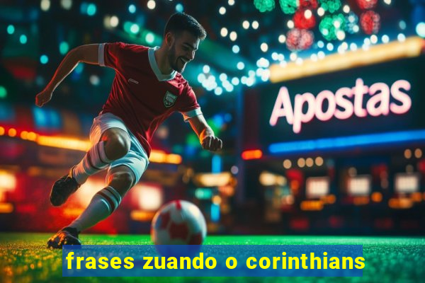 frases zuando o corinthians