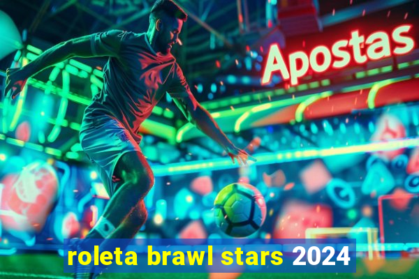 roleta brawl stars 2024