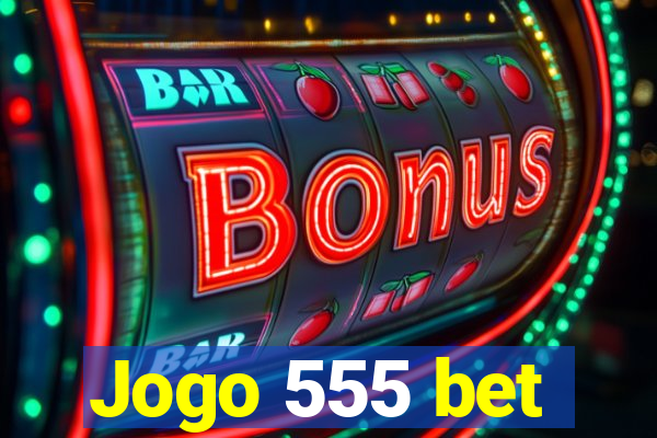 Jogo 555 bet