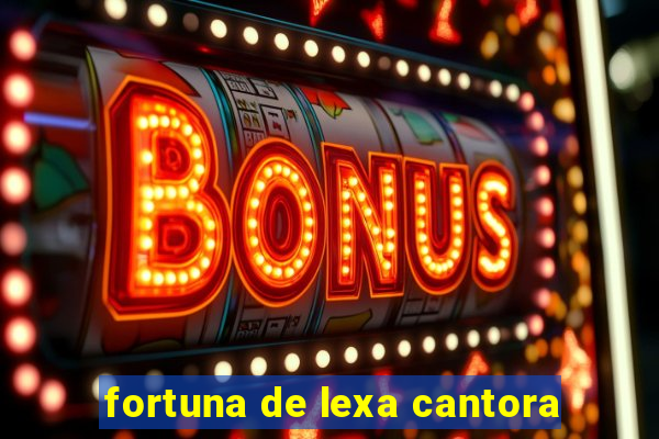 fortuna de lexa cantora