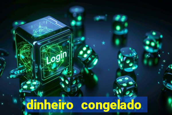 dinheiro congelado na plataforma de jogos