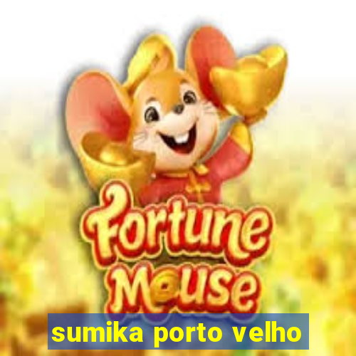 sumika porto velho