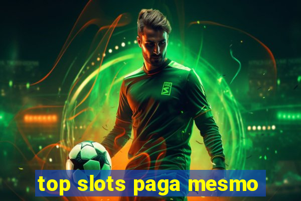 top slots paga mesmo