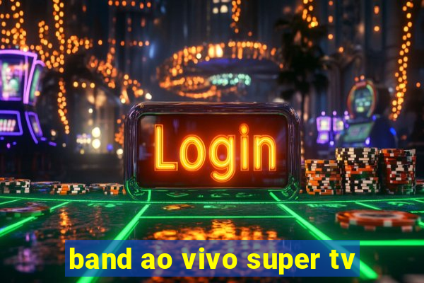 band ao vivo super tv