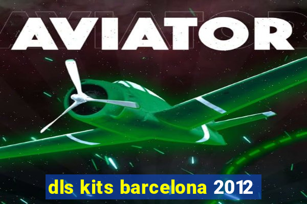 dls kits barcelona 2012