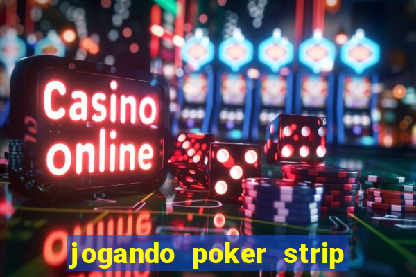 jogando poker strip com a mae