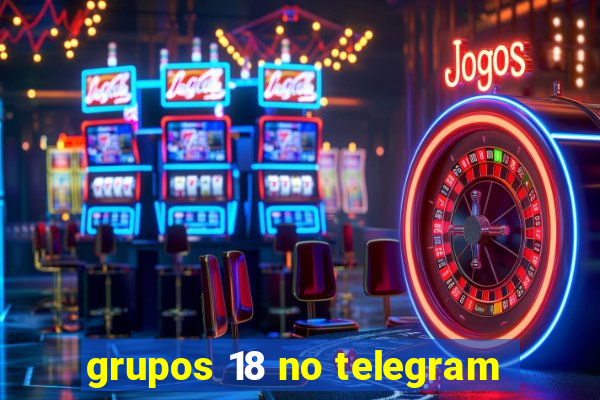 grupos 18 no telegram