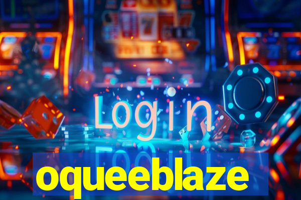 oqueeblaze