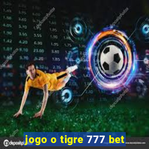 jogo o tigre 777 bet