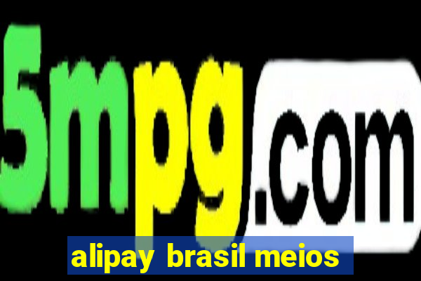 alipay brasil meios