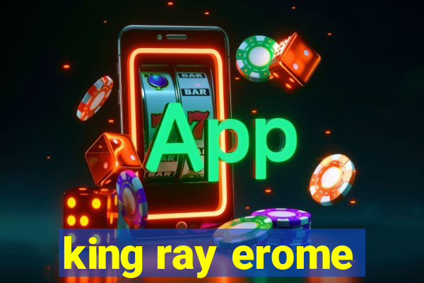 king ray erome