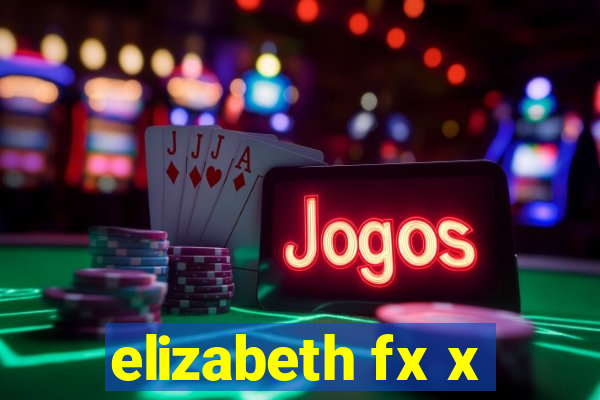 elizabeth fx x