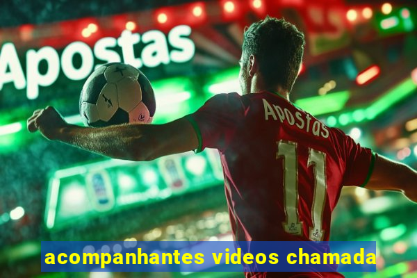 acompanhantes videos chamada