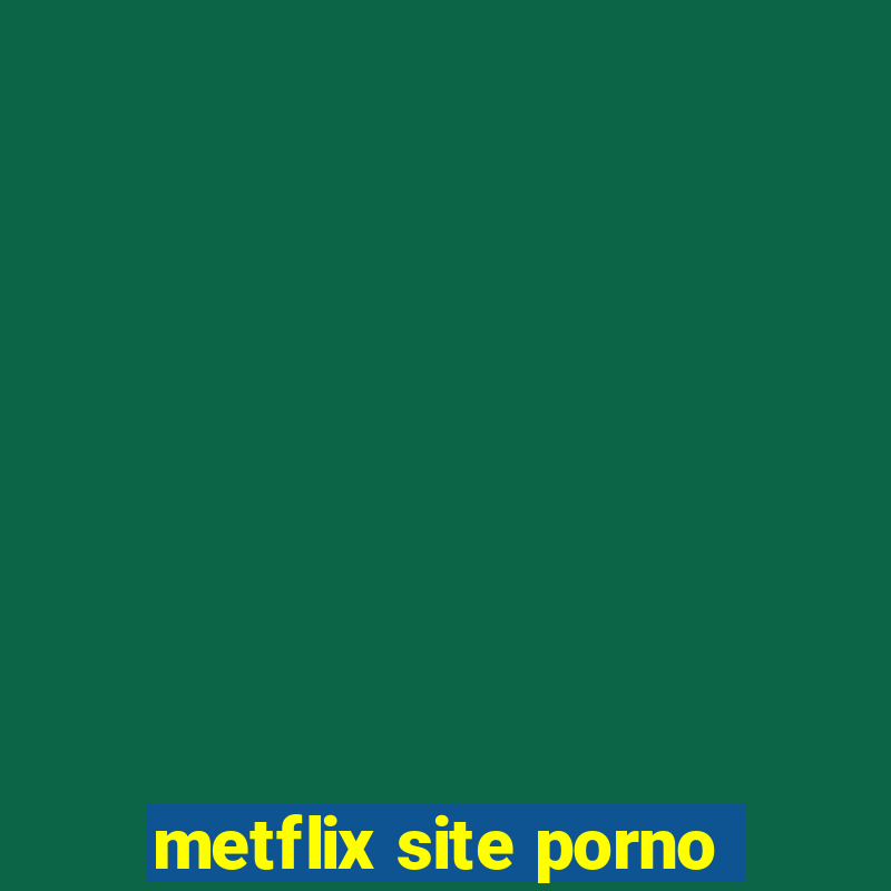 metflix site porno