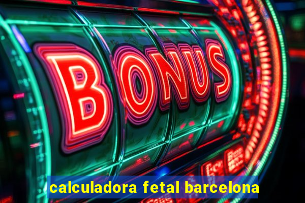 calculadora fetal barcelona