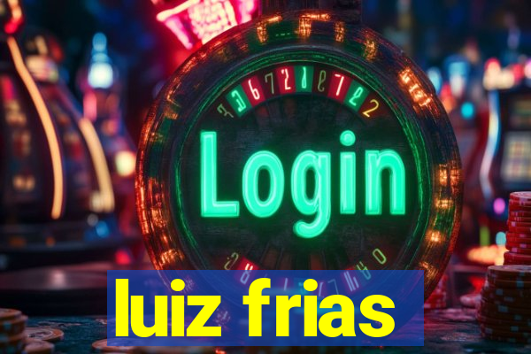 luiz frias