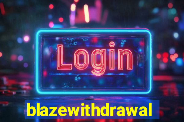 blazewithdrawal