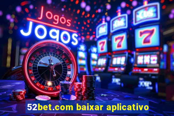 52bet.com baixar aplicativo