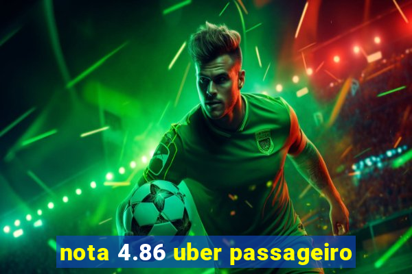 nota 4.86 uber passageiro