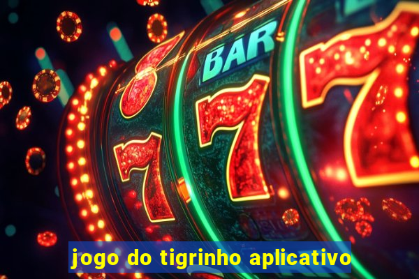 jogo do tigrinho aplicativo