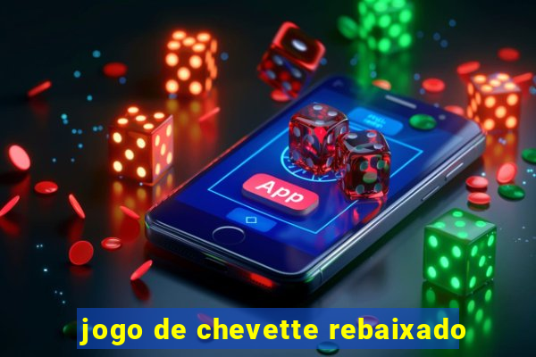 jogo de chevette rebaixado