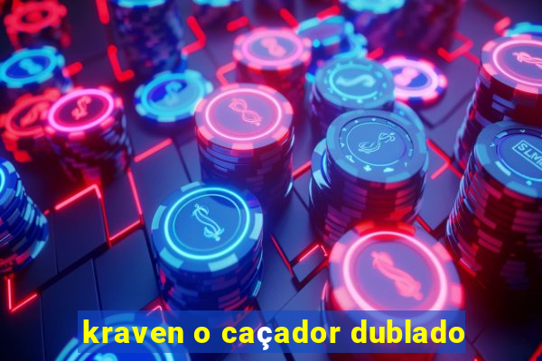 kraven o caçador dublado