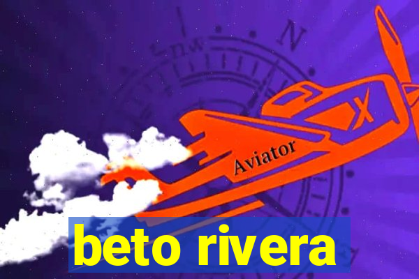 beto rivera