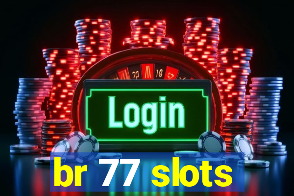 br 77 slots