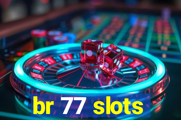 br 77 slots