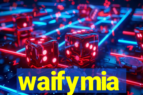 waifymia