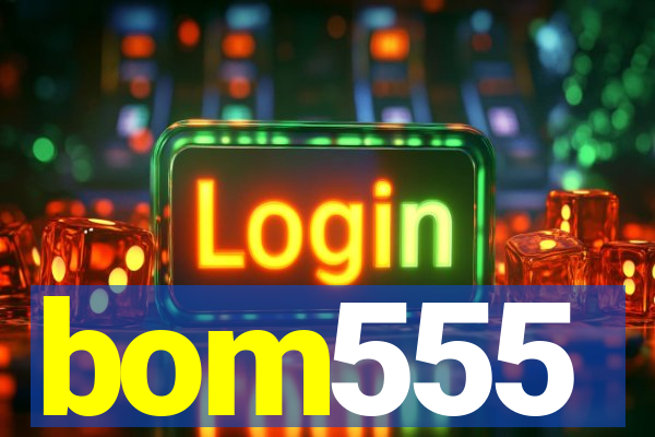 bom555