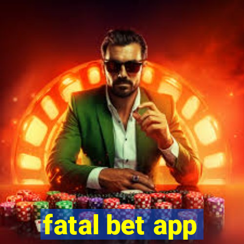 fatal bet app