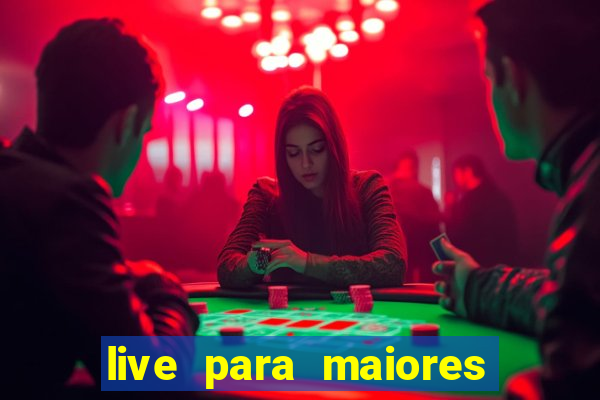 live para maiores de 18