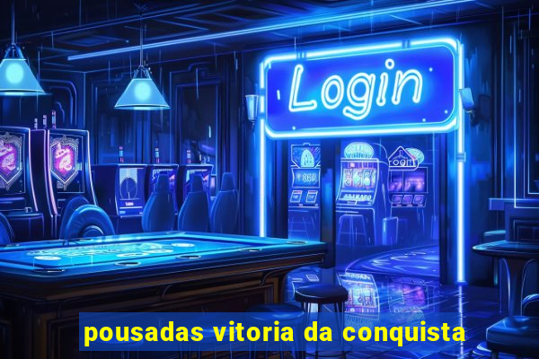 pousadas vitoria da conquista