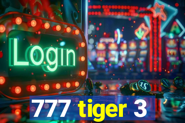 777 tiger 3