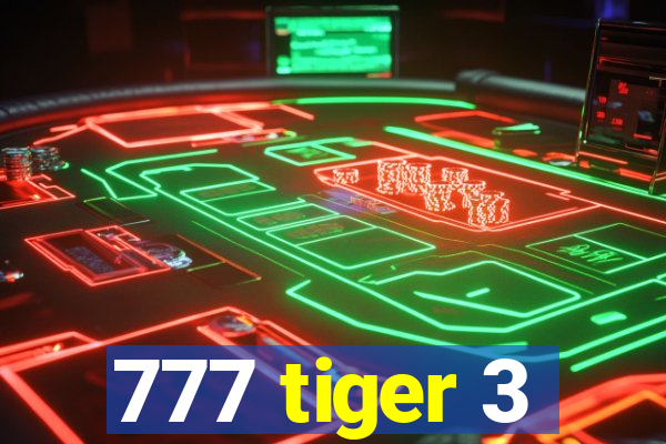 777 tiger 3