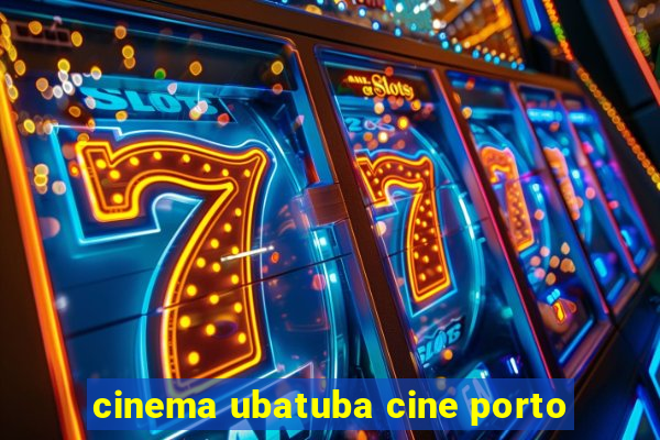 cinema ubatuba cine porto