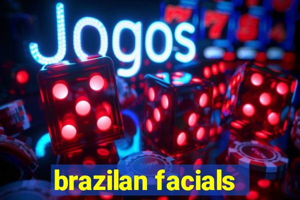 brazilan facials