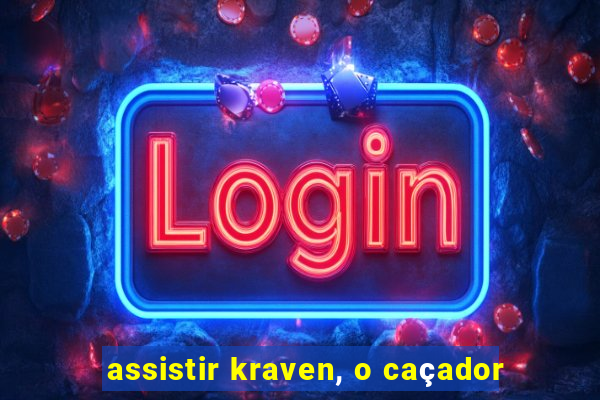 assistir kraven, o caçador