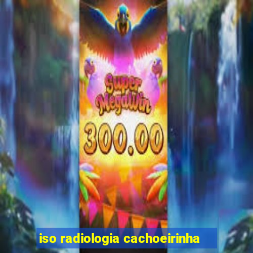 iso radiologia cachoeirinha