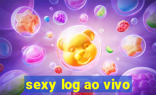 sexy log ao vivo