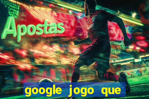 google jogo que ganha dinheiro de verdade