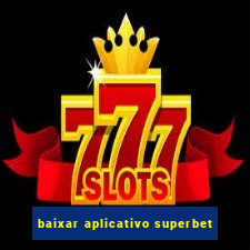 baixar aplicativo superbet