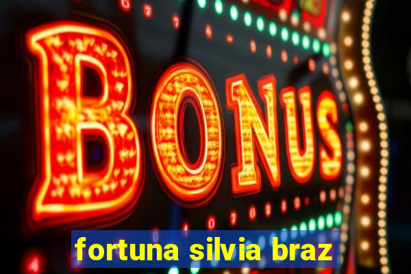 fortuna silvia braz