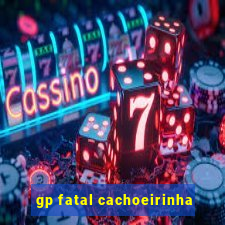 gp fatal cachoeirinha