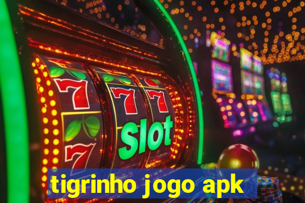 tigrinho jogo apk