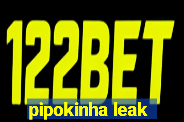 pipokinha leak