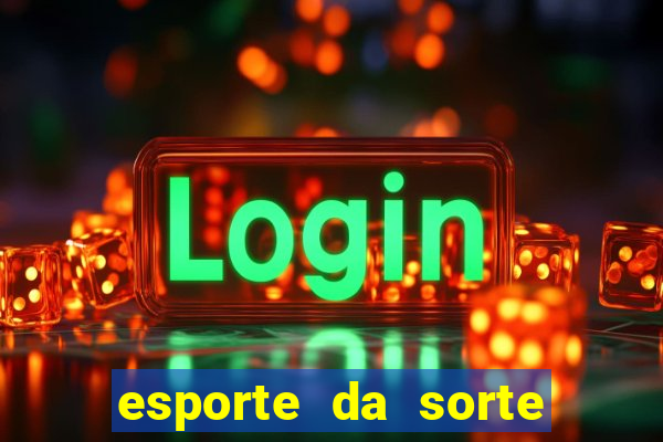 esporte da sorte deposito minimo