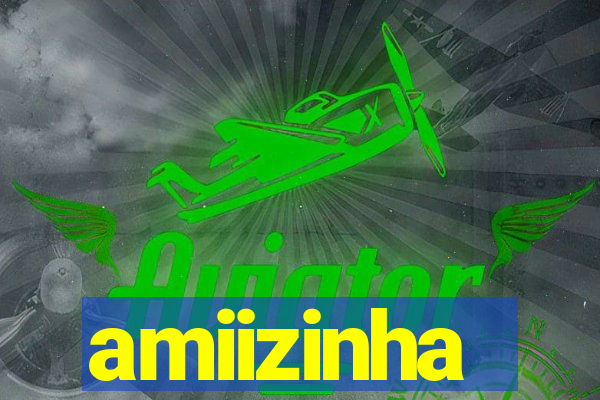 amiizinha